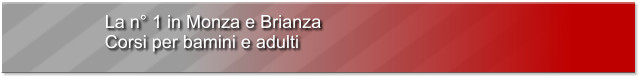 La n° 1 in Monza e Brianza Corsi per bamini e adulti