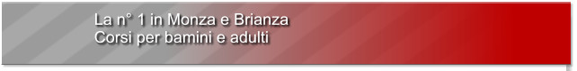 La n° 1 in Monza e Brianza Corsi per bamini e adulti