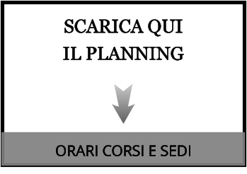 SCARICA QUI  IL PLANNING ORARI CORSI E SEDI