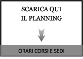 SCARICA QUI  IL PLANNING ORARI CORSI E SEDI