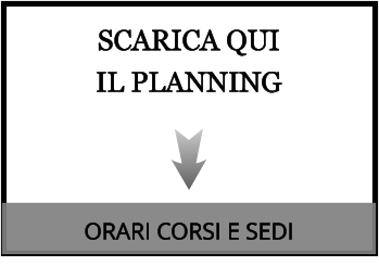 SCARICA QUI  IL PLANNING ORARI CORSI E SEDI