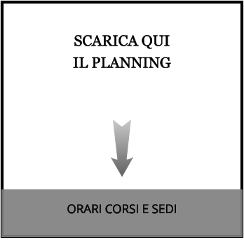 SCARICA QUI  IL PLANNING ORARI CORSI E SEDI